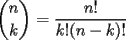 TEX: $\displaystyle\binom{n}{k}$ = $\displaystyle\frac{n!}{k! (n - k)!}$