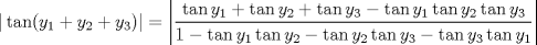 TEX: <br />$$|\tan(y_1+y_2+y_3)|=<br />\left |\dfrac{\tan y_1+\tan y_2 +\tan y_3-\tan y_1\tan y_2\tan y_3}{1-\tan y_1\tan y_2-\tan y_2\tan y_3-\tan y_3\tan y_1}\right |<br />$$<br />