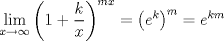 TEX: \[<br />\mathop {\lim }\limits_{x \to \infty } \left( {1 + \frac{k}<br />{x}} \right)^{mx}  = \left( {e^k } \right)^m  = e^{km} <br />\]