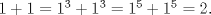 TEX: $1+1=1^3+1^3=1^5+1^5=2.$