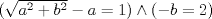 TEX: $(\sqrt{a^2+b^2}-a=1) \wedge (-b=2)$