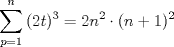 TEX: \[<br />\sum\limits_{p = 1}^n {(2t)^3  = 2n^2  \cdot (n + 1)^2 } <br />\]<br />