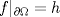 TEX: $f|_{\partial \Omega}=h$