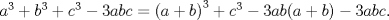 TEX: ${{a}^{3}}+{{b}^{3}}+{{c}^{3}}-3abc={{(a+b)}^{3}}+{{c}^{3}}-3ab(a+b)-3abc.$