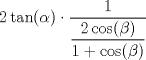 TEX: $2\tan(\alpha) \cdot \dfrac{1}{\dfrac{2\cos(\beta)}{1 + \cos(\beta)}}$