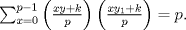 TEX: $\sum_{x=0}^{p-1} \left(\frac{xy+k}{p}\right)\left(\frac{xy_{1}+k}{p}\right) = p.$