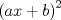 TEX: $\left( {ax + b} \right)^2 $