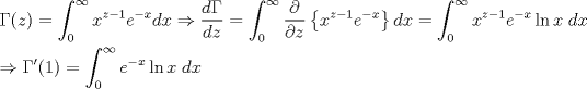 TEX: \[<br />\begin{gathered}<br />  \Gamma (z) = \int_0^\infty  {x^{z - 1} e^{ - x} dx}  \Rightarrow \frac{{d\Gamma }}<br />{{dz}} = \int_0^\infty  {\frac{\partial }<br />{{\partial z}}\left\{ {x^{z - 1} e^{ - x} } \right\}dx}  = \int_0^\infty  {x^{z - 1} e^{ - x} \ln x\;dx}  \hfill \\<br />   \Rightarrow \Gamma '(1) = \int_0^\infty  {e^{ - x} \ln x\;dx}  \hfill \\ <br />\end{gathered} <br />\]<br />