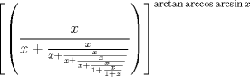 TEX: $$\displaystyle \left[ \left( \frac{x}{x+\frac{x}{x+\frac{x}{x+\frac{x}{x+\frac{x}{1+\frac{x}{1+x}}}}}} \right) \right]^{\arctan{\arccos{\arcsin{x}}}}$$