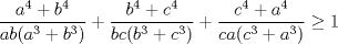 TEX: $\displaystyle \frac{a^4+b^4}{ab(a^3+b^3)}+\displaystyle \frac{b^4+c^4}{bc(b^3+c^3)}+\displaystyle \frac{c^4+a^4}{ca(c^3+a^3)}\ge 1$