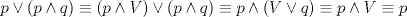 TEX: \[<br />p \vee \left( {p \wedge q} \right) \equiv \left( {p \wedge V} \right) \vee \left( {p \wedge q} \right) \equiv p \wedge \left( {V \vee q} \right) \equiv p \wedge V \equiv p<br />\]<br />