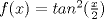 TEX: $f(x)=tan^2(\frac{x}{2})$