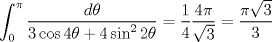 TEX: $$<br />\int_0^\pi  {\frac{{d\theta }}<br />{{3\cos 4\theta  + 4\sin ^2 2\theta }}}  = \frac{1}<br />{4}\frac{{4\pi }}<br />{{\sqrt 3 }} = \frac{{\pi \sqrt 3 }}<br />{3}<br />$$