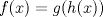 TEX: $f(x)=g(h(x))$