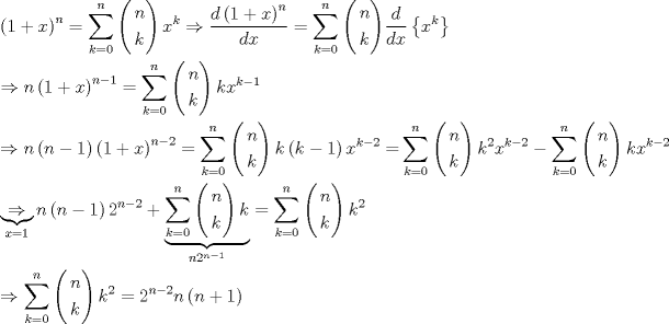 TEX: \[<br />\begin{gathered}<br />  \left( {1 + x} \right)^n  = \sum\limits_{k = 0}^n {\left( \begin{gathered}<br />  n \hfill \\<br />  k \hfill \\ <br />\end{gathered}  \right)x^k }  \Rightarrow \frac{{d\left( {1 + x} \right)^n }}<br />{{dx}} = \sum\limits_{k = 0}^n {\left( \begin{gathered}<br />  n \hfill \\<br />  k \hfill \\ <br />\end{gathered}  \right)} \frac{d}<br />{{dx}}\left\{ {x^k } \right\} \hfill \\<br />   \Rightarrow n\left( {1 + x} \right)^{n - 1}  = \sum\limits_{k = 0}^n {\left( \begin{gathered}<br />  n \hfill \\<br />  k \hfill \\ <br />\end{gathered}  \right)kx^{k - 1} }  \hfill \\<br />   \Rightarrow n\left( {n - 1} \right)\left( {1 + x} \right)^{n - 2}  = \sum\limits_{k = 0}^n {\left( \begin{gathered}<br />  n \hfill \\<br />  k \hfill \\ <br />\end{gathered}  \right)k\left( {k - 1} \right)x^{k - 2}  = } \sum\limits_{k = 0}^n {\left( \begin{gathered}<br />  n \hfill \\<br />  k \hfill \\ <br />\end{gathered}  \right)k^2 x^{k - 2}  - \sum\limits_{k = 0}^n {\left( \begin{gathered}<br />  n \hfill \\<br />  k \hfill \\ <br />\end{gathered}  \right)kx^{k - 2} } }  \hfill \\<br />  \underbrace  \Rightarrow _{x = 1}n\left( {n - 1} \right)2^{n - 2}  + \underbrace {\sum\limits_{k = 0}^n {\left( \begin{gathered}<br />  n \hfill \\<br />  k \hfill \\ <br />\end{gathered}  \right)k} }_{n2^{n - 1} } = \sum\limits_{k = 0}^n {\left( \begin{gathered}<br />  n \hfill \\<br />  k \hfill \\ <br />\end{gathered}  \right)k^2 }  \hfill \\<br />   \Rightarrow \sum\limits_{k = 0}^n {\left( \begin{gathered}<br />  n \hfill \\<br />  k \hfill \\ <br />\end{gathered}  \right)k^2 }  = 2^{n - 2} n\left( {n + 1} \right) \hfill \\ <br />\end{gathered} <br />\]<br />