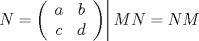 TEX: $$\left. {N = \left( {\begin{array}{*{20}c}<br />   a & b  \\<br />   c & d  \\<br /><br /> \end{array} } \right)} \right|MN = NM$$