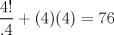 TEX: $\dfrac{4!}{.4}+(4)(4)=76$