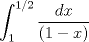 TEX: \[<br />\int_1^{1/2} {\frac{{dx}}{{\left( {1 - x} \right)}}} <br />\]<br />