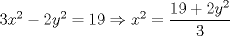 TEX: $3x^{2}-2y^{2}=19 \Rightarrow x^{2}=\displaystyle \frac{19+2y^{2}}{3}$