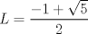 TEX: $L=\dfrac {-1+\sqrt {5}}{2}$