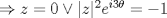 TEX: $\Rightarrow z=0\vee|z|^2e^{i3\theta}=-1$