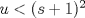 TEX: $u<(s+1)^2$