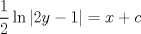 TEX: <br /><br />% MathType!MTEF!2!1!+-<br />% feaafiart1ev1aaatCvAUfeBSjuyZL2yd9gzLbvyNv2CaerbuLwBLn<br />% hiov2DGi1BTfMBaeXatLxBI9gBaerbd9wDYLwzYbItLDharqqtubsr<br />% 4rNCHbGeaGqiVu0Je9sqqrpepC0xbbL8F4rqqrFfpeea0xe9Lq-Jc9<br />% vqaqpepm0xbba9pwe9Q8fs0-yqaqpepae9pg0FirpepeKkFr0xfr-x<br />% fr-xb9adbaqaaeGaciGaaiaabeqaamaabaabaaGcbaWaaSaaaeaaca<br />% aIXaaabaGaaGOmaaaaciGGSbGaaiOBamaaemaabaGaaGOmaiaadMha<br />% cqGHsislcaaIXaaacaGLhWUaayjcSdGaeyypa0JaamiEaiabgUcaRi<br />% aadogaaaa!43A9!<br />\[<br />\frac{1}<br />{2}\ln \left| {2y - 1} \right| = x + c<br />\]