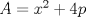 TEX: $A=x^{2}+4p$