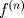 TEX: $f^{(n)}$