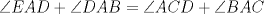 TEX: $\angle EAD+\angle DAB=\angle ACD+\angle BAC$