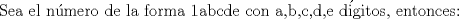 TEX: $$\text{Sea el n }\!\!\acute{\mathrm{u}}\!\!\text{ mero de la forma 1abcde con a}\text{,b}\text{,c}\text{,d}\text{,e d }\!\!\acute{\mathrm{i}}\!\!\text{ gitos}\text{, entonces:}$$