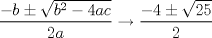 TEX: \[<br />\frac{{ - b \pm \sqrt {b^2  - 4ac} }}<br />{{2a}} \to \frac{{ - 4 \pm \sqrt {25} }}<br />{2}<br />\]<br />