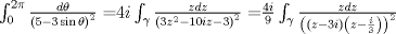 TEX: $\int_0^{2\pi } {\frac{{d\theta }}{{\left( {5 - 3\sin \theta } \right)^2 }} = } 4i\int_\gamma  {\frac{{zdz}}{{\left( {3z^2  - 10iz - 3} \right)^2 }} = } \frac{{4i}}{9}\int_\gamma  {\frac{{zdz}}{{\left( {\left( {z - 3i} \right)\left( {z - \frac{i}{3}} \right)} \right)^2 }}}$