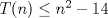 TEX: $T(n)\leq n^2-14$