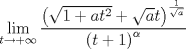 TEX: <br />$$\underset{t\to +\infty }{\mathop{\lim }}\,\frac{\left( \sqrt{1+at^{2}}+\sqrt{a}t \right)^{\frac{1}{\sqrt{a}}}}{\left( t+1 \right)^{\alpha }}$$<br />