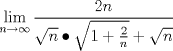 TEX: \[<br />\mathop {\lim }\limits_{n \to \infty } \frac{{2n}}<br />{{\sqrt n  \bullet \sqrt {1 + \frac{2}<br />{n}}  + \sqrt n }}<br />\]