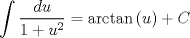 TEX: \[<br />\int {\frac{{du}}<br />{{1 + u^2 }}}  = \arctan \left( u \right) + C<br />\]<br />