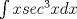 TEX:  $\int xsec^3{x} dx$