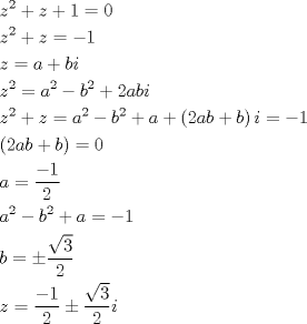 TEX: \[\begin{gathered}<br />  {z^2} + z + 1 = 0 \hfill \\<br />  {z^2} + z =  - 1 \hfill \\<br />  z = a + bi \hfill \\<br />  {z^2} = {a^2} - {b^2} + 2abi \hfill \\<br />  {z^2} + z = {a^2} - {b^2} + a + \left( {2ab + b} \right)i =  - 1 \hfill \\<br />  \left( {2ab + b} \right) = 0 \hfill \\<br />  a = \frac{{ - 1}}<br />{2} \hfill \\<br />  {a^2} - {b^2} + a =  - 1 \hfill \\<br />  b =  \pm \frac{{\sqrt 3 }}<br />{2} \hfill \\<br />  z = \frac{{ - 1}}<br />{2} \pm \frac{{\sqrt 3 }}<br />{2}i \hfill \\ <br />\end{gathered} \]<br />