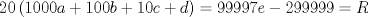 TEX: $$20\left( 1000a+100b+10c+d \right)=99997e-299999=R$$