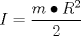 TEX: \[<br />I = \frac{{m \bullet R^2 }}<br />{2}<br />\]<br />