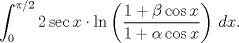 TEX: $$\int_{0}^{\pi/2}{2\sec x\cdot \ln \left( \frac{1+\beta \cos x}{1+\alpha \cos x} \right)\,dx}.$$