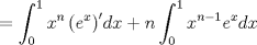 TEX: \[<br /> = \int_0^1 {x^n \left( {e^x } \right)} ^\prime  dx + n\int_0^1 {x^{n - 1} e^x dx} <br />\]<br />