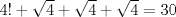 TEX: $4!+\sqrt{4}+\sqrt{4}+\sqrt{4}=30$