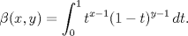 TEX: $$\beta(x,y)=\int_0^1t^{x-1}(1-t)^{y-1}\,dt.$$