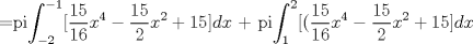 TEX: =pi$\displaystyle\int_{-2}^{-1}[\frac{15}{16}x^4-\frac{15}{2}x^2+15]dx$ + pi$\displaystyle\int_{1}^{2}[(\frac{15}{16}x^4-\frac{15}{2}x^2+15]dx$