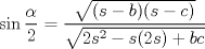 TEX: $\displaystyle \sin \frac{\alpha}{2} = \frac{\sqrt{(s-b)(s-c)}}{\sqrt{2s^2 -s(2s) +bc}}$