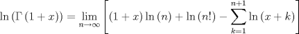 TEX: $$\ln \left( {\Gamma \left( {1 + x} \right)} \right) = \mathop {\lim }\limits_{n \to \infty } \left[ {\left( {1 + x} \right)\ln \left( n \right) + \ln \left( {n!} \right) - \sum\limits_{k = 1}^{n + 1} {\ln \left( {x + k} \right)} } \right]$$