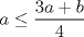 TEX: $a \leq \dfrac{3a+b}{4}$