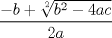 TEX: $\dfrac{-b + \sqrt[2]{b^2 -4ac}}{2a}$